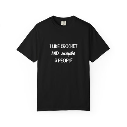 I Like Crochet And Maybe 3 People T-shirt | Crochet Lover Tee | Knitting Humor