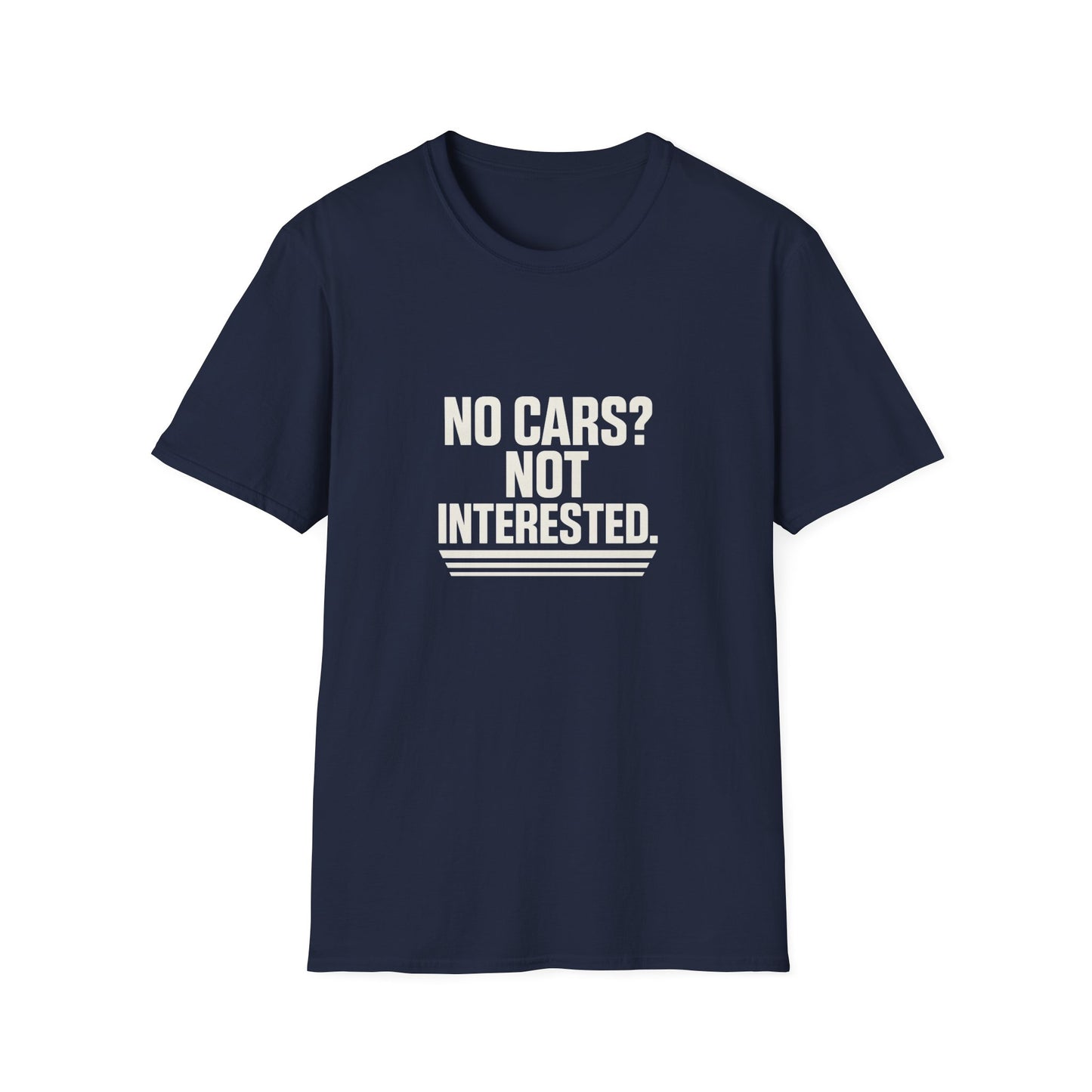 No Cars? Not Interested Unisex Softstyle T-Shirt | Funny Gift | Casual Wear | Car Enthusiasts | Gift Idea | Streetwear Style