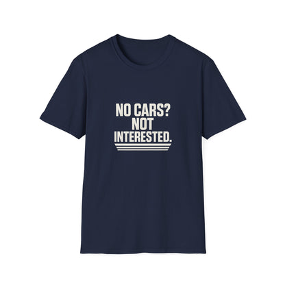 No Cars? Not Interested Unisex Softstyle T-Shirt | Funny Gift | Casual Wear | Car Enthusiasts | Gift Idea | Streetwear Style