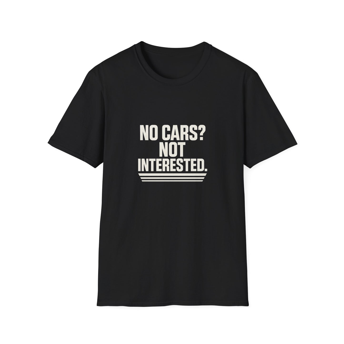 No Cars? Not Interested Unisex Softstyle T-Shirt | Funny Gift | Casual Wear | Car Enthusiasts | Gift Idea | Streetwear Style
