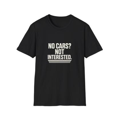 No Cars? Not Interested Unisex Softstyle T-Shirt | Funny Gift | Casual Wear | Car Enthusiasts | Gift Idea | Streetwear Style