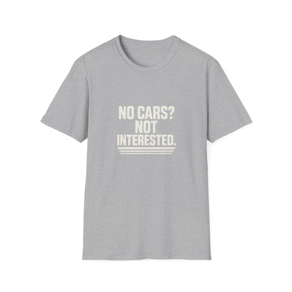 No Cars? Not Interested Unisex Softstyle T-Shirt | Funny Gift | Casual Wear | Car Enthusiasts | Gift Idea | Streetwear Style